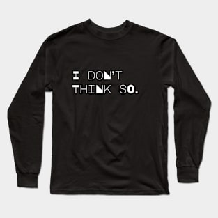 I don't think so. Long Sleeve T-Shirt